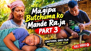 Ma.gipa Butchuma ko Mande Ra.ja  || Part 3 || Garo Emotional Film ( 22 Sep 2026