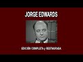 JORGE EDWARDS A FONDO - EDICIÓN COMPLETA y RESTAURADA