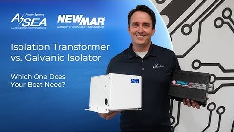 Isolation Transformer vs  Galvanic Isolator  Which One Does Your Boat Need