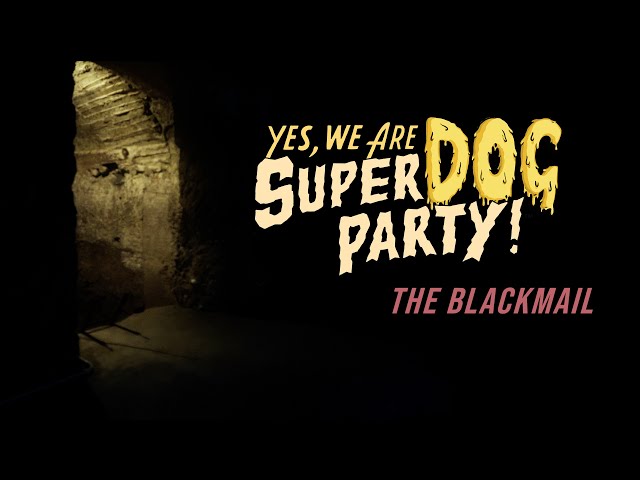 The Blackmail - SUPER DOG PARTY