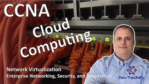 Cloud Computing - Network Virtualization - Ent Net, Sec, and Automation - CCNA - KevTechify | vid 64