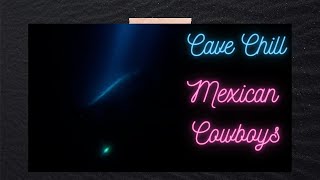 Cave Chill - Mexican Cowboys - Relaxing Music On A Chill Cave Dive