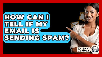 How Can I Tell If My Email Is Sending Spam? - TheEmailToolbox.com