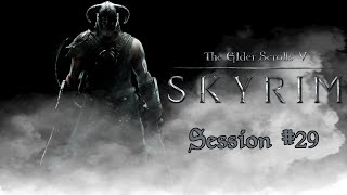 The Elder Scrolls V: Skyrim - Session #29