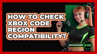 How To Check Xbox Code Region Compatibility? Geo Restricted Xbox One Code