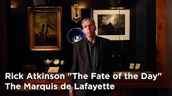 Rick Atkinson "The Fate of the Day" The Marquis de Lafayette