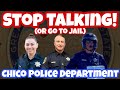 Stop talking or go to jail  chico police department