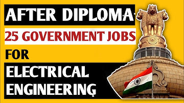 GOVERNMENT JOBS AFTER DIPLOMA IN ELECTRICAL ENGINEERING | ELECTRICAL ENGINEERING JOB | 25 GOVT. JOB