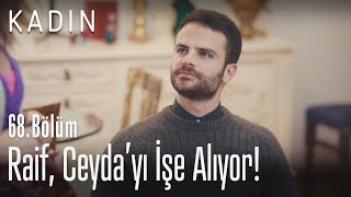 Raif, Ceyda'yı işe alıyor! - Kadın 68. Bölüm