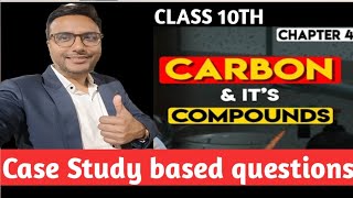 CLASS 10 CARBON AND ITS COMPOUNDS CASE STUDY BASED QUESTIONS