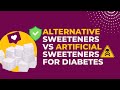 Natural sweeteners for diabetes vs artificial sweeteners | Impact on blood sugars and diabetes