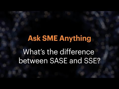 Ask SME Anything: What’s the difference between SASE and SSE?