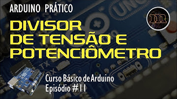 Arduino Prático #11 - Divisor de Tensão e Potenciômetro