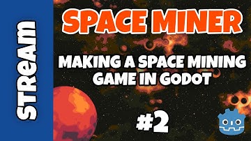 SPACE MINER Game Dev Live  #2 - Making A Space Mining Game Using Godot