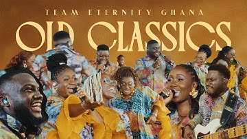 Team Eternity Ghana - OLD CLASSICS (Official Video)
