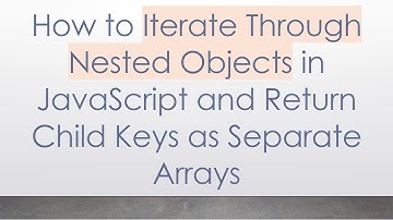 How to Iterate Through Nested Objects in JavaScript and Return Child Keys as Separate Arrays