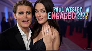 Paul Wesley’s Shocking Engagement at 42 Has Everyone Talking