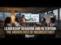 How Leadership Behavior Impacts Retention: The Hidden Cost of Inconsistency