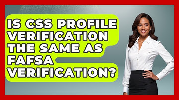Is CSS Profile Verification The Same As FAFSA Verification? - The College Explorer
