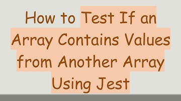 How to Test If an Array Contains Values from Another Array Using Jest
