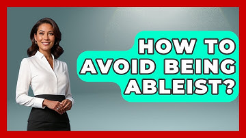 How To Avoid Being Ableist? - Your Civil Rights Guide