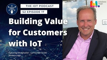 S2 E17 | Building Value for Customers with IoT | Oliver Tucker - Co-Founder and CEO, Wireless Logic