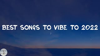 [Chill Playlist] best songs to vibe to 2022 🎶