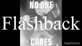 NO ONE CARES Earrape (Flashback Version)
