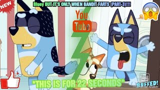 Bluey BUT IT'S ONLY WHEN BANDIT FARTS🤢!!! [PART-3] | *This is Only For 22 Seconds*