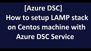 Azure DSC - How to setup LAMP stack on Centos machine with Azure DSC Service