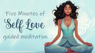 Five Minutes of Self Love (Guided Meditation)