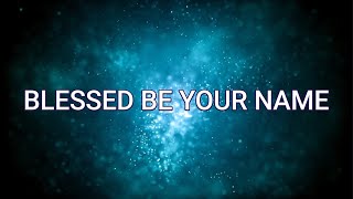 BLESSED BE YOUR NAME (Lyrics) - Matt Redman