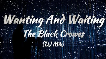 The Black Crowes - Wanting And Waiting (DJ Mix) (Lyrics)