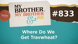 MBMBaM 833: Where Do We Get Travwheat?