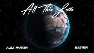 Alex Parker & Bastien - All This Love
