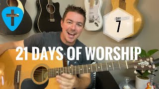 Day 7 of 21 Days of Worship (Here I Am To Worship)