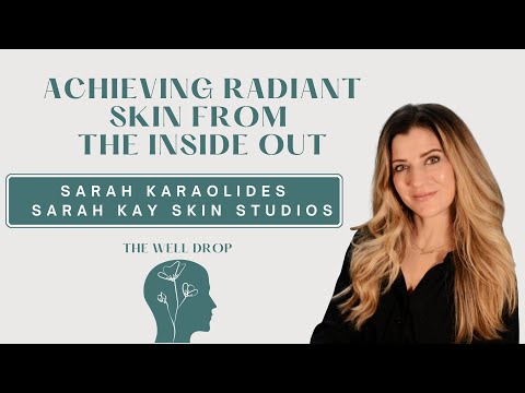 Achieving Radiant Skin from the Inside Out with Sarah Kay