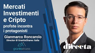 Mercati Investimenti e Cripto E9 | Ospite Gianmarco Roncarolo di GraniteShares