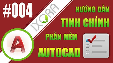 AUTOCAD • TINH CHỈNH PHẦN MỀM AUTOCAD • IXORA - ĐỒ HỌA CẢNH QUAN