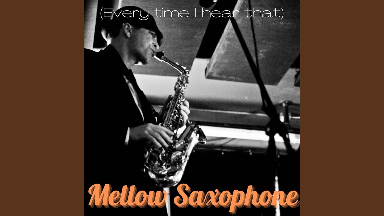 [Every Time I Hear That] Mellow Saxophone YouTube