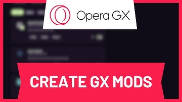 How to Create Opera GX Mods
