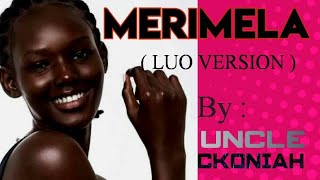 MERIMELA LUO (Skiza Code- 5356589)- UNCLE CKONIAH  AUDIO