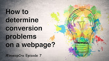 #InvespCro Episode 7 : How to determine conversion problems on a webpage?
