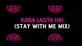 Kaisa Lagta Hai - Dj Vicky & Dj Divyaraj (Stay With Me Mix)