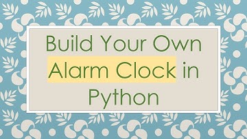 Build Your Own Alarm Clock in Python