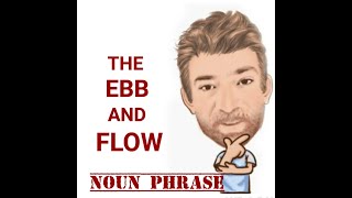English Tutor Nick P Noun Phrase (336) The Ebb and Flow of Something - Origin