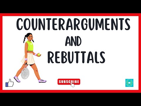 Counterarguments (Counterpoints)and Rebuttals (Refutations)