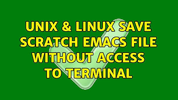 Unix & Linux: Save scratch emacs file without access to terminal (2 Solutions!!)