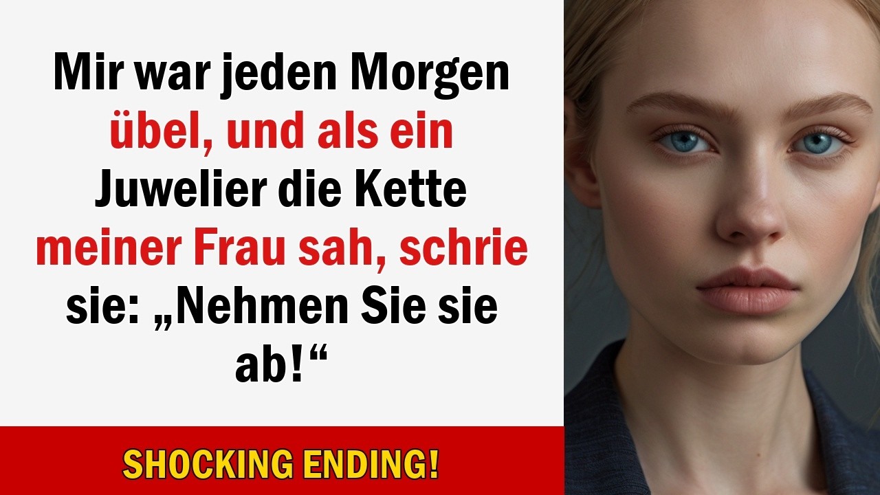 Mir war jeden Morgen übel, und als ein Juwelier die Kette meiner Frau sah, schrie sie: