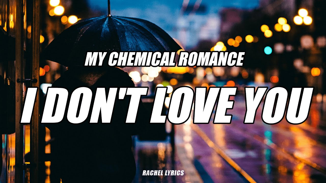 Romance lyrics. My Chemical Romance i don't Love you.